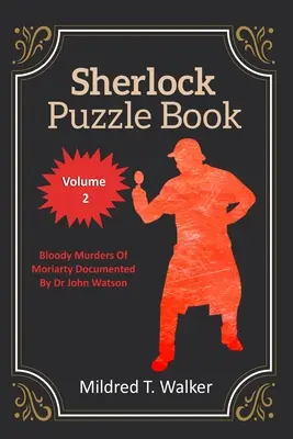 Księga zagadek Sherlocka (tom 2): Krwawe morderstwa Moriarty'ego udokumentowane przez doktora Johna Watsona - Sherlock Puzzle Book (Volume 2): Bloody Murders Of Moriarty Documented By Dr John Watson