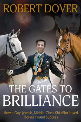 The Gates to Brilliance: Jak gej, Żyd, dzieciak z klasy średniej, który kochał konie, odniósł sukces - The Gates to Brilliance: How a Gay, Jewish, Middle-Class Kid Who Loved Horses Found Success