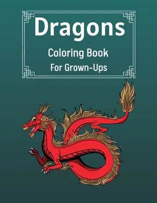 Smoki Kolorowanka Dla Dorosłych: Cool Fantasy Dragons Design For Stress Relief & Relaxations Kolorowanka dla dorosłych z najpiękniejszymi smokami - Dragons Coloring Book For Grown-Ups: Cool Fantasy Dragons Design For Stress Relief & Relaxations An Adult Coloring Book of the Most Beautiful Dragons