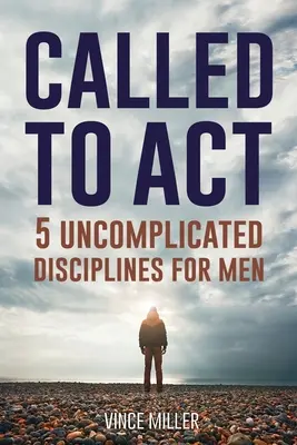 Powołany do działania: 5 nieskomplikowanych dyscyplin dla mężczyzn - Called to Act: 5 Uncomplicated Disciplines for Men