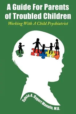 Przewodnik dla rodziców dzieci z problemami: Praca z psychiatrą dziecięcym - A Guide For Parents of Troubled Children: Working With A Child Psychiatrist