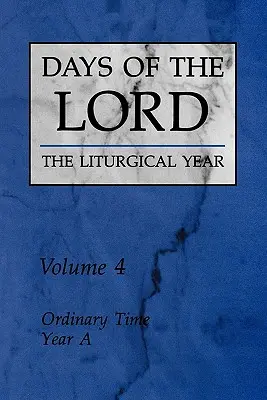 Dni Pańskie: Tom 4, Tom 4: Czas Zwykły, Rok A - Days of the Lord: Volume 4, Volume 4: Ordinary Time, Year a