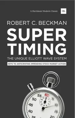 Supertiming: Unikalny system fal Elliotta: Klucze do przewidywania nadchodzących działań na rynku akcji - Supertiming: The Unique Elliott Wave System: Keys to Anticipating Impending Stock Market Action