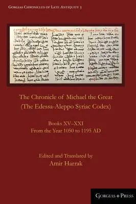 Kronika Michała Wielkiego (Kodeks syryjski z Edessy-Aleppo): Księgi XV-XXI. Od roku 1050 do 1195 n.e. - The Chronicle of Michael the Great (The Edessa-Aleppo Syriac Codex): Books XV-XXI. From the Year 1050 to 1195 AD