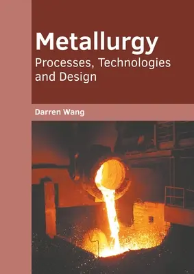 Metalurgia: Procesy, technologie i projektowanie - Metallurgy: Processes, Technologies and Design