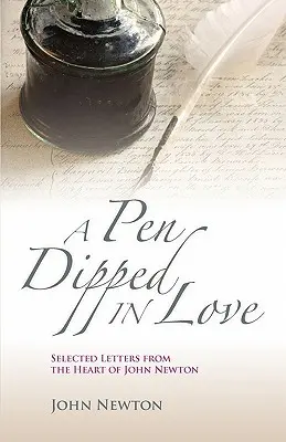 Pióro zanurzone w miłości: Wybrane listy Johna Newtona - A Pen Dipped in Love: Selected Letters from John Newton