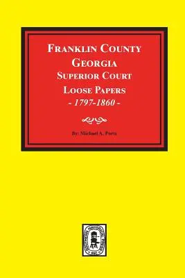 Hrabstwo Franklin, Georgia Superior Court Loose Papers, 1797-1860. - Franklin County, Georgia Superior Court Loose Papers, 1797-1860.