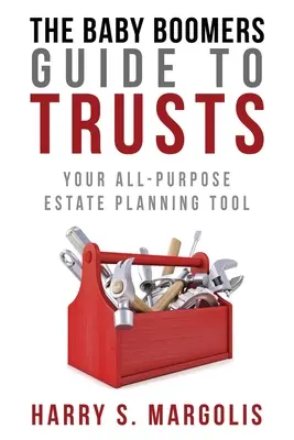 Baby Boomers Guide to Trusts: Twoje uniwersalne narzędzie do planowania nieruchomości - Baby Boomers Guide to Trusts: Your All-Purpose Estate Planning Tool