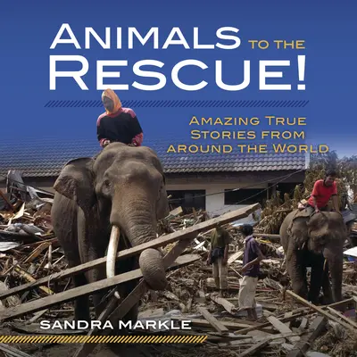 Zwierzęta na ratunek! Niesamowite prawdziwe historie z całego świata - Animals to the Rescue!: Amazing True Stories from Around the World