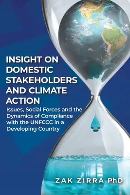 Spostrzeżenia na temat krajowych interesariuszy i działań na rzecz klimatu: Kwestie, siły społeczne i dynamika zgodności z UNFCCC w kraju rozwijającym się - Insights on Domestic Stakeholders and Climate Action: Issues, Social Forces, and Dynamics of Compliance with the UNFCCC in a Developing Country