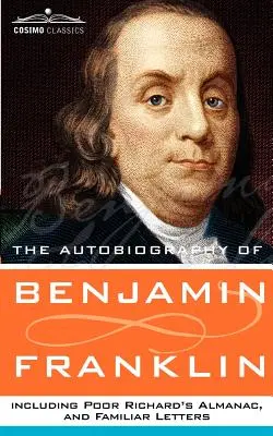 Autobiografia Benjamina Franklina, w tym Almanach Biednego Ryszarda i znane listy - The Autobiography of Benjamin Franklin, Including Poor Richard's Almanac, and Familiar Letters