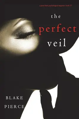 The Perfect Veil (A Jessie Hunt Psychological Suspense Thriller - Book Seventeen) - The Perfect Veil (A Jessie Hunt Psychological Suspense Thriller-Book Seventeen)