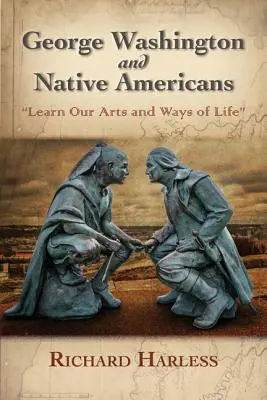 George Washington i rdzenni Amerykanie: Poznaj naszą sztukę i sposoby życia - George Washington and Native Americans: Learn Our Arts and Ways of Life