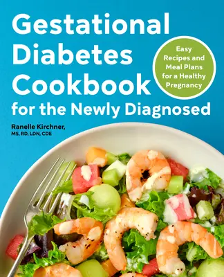 Książka kucharska z cukrzycą ciążową dla nowo zdiagnozowanych: Łatwe przepisy i plany posiłków dla zdrowej ciąży - Gestational Diabetes Cookbook for the Newly Diagnosed: Easy Recipes and Meal Plans for a Healthy Pregnancy