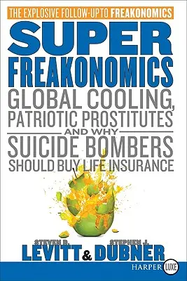 Superfreakonomics: Globalne ochłodzenie, patriotyczne prostytutki i dlaczego zamachowcy-samobójcy powinni wykupić ubezpieczenie na życie - Superfreakonomics: Global Cooling, Patriotic Prostitutes, and Why Suicide Bombers Should Buy Life Insurance