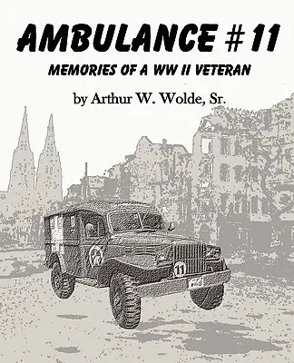 Ambulans #11 - wspomnienia weterana II wojny światowej - Ambulance #11 -- Memories of a WW II Veteran