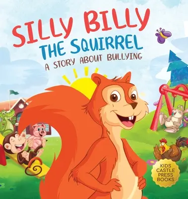 Silly Billy the Squirrel: Kolorowa książka obrazkowa dla dzieci o zastraszaniu i radzeniu sobie z trudnymi uczuciami i emocjami (Silly Billy the Squirr - Silly Billy the Squirrel: A Colorful Children's Picture Book About Bullying And Managing Difficult Feelings and Emotions (Silly Billy the Squirr