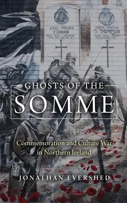 Duchy Sommy: upamiętnianie i wojna kulturowa w Irlandii Północnej - Ghosts of the Somme: Commemoration and Culture War in Northern Ireland