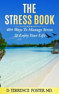 The Stress Book: Czterdzieści sposobów na radzenie sobie ze stresem i cieszenie się życiem - The Stress Book: Forty-Plus Ways to Manage Stress & Enjoy Your Life