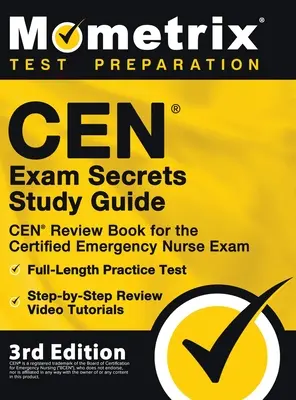 CEN Exam Secrets Study Guide - CEN Review Book for the Certified Emergency Nurse Exam, Full-Length Practice Test, Step-by-Step Review Video Tutorials: