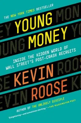 Młode pieniądze: Wewnątrz ukrytego świata rekrutów z Wall Street po krachu - Young Money: Inside the Hidden World of Wall Street's Post-Crash Recruits