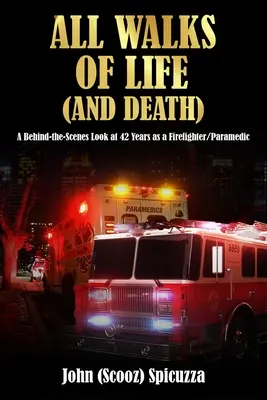 Wszystkie ścieżki życia (i śmierci): Spojrzenie zza kulis na 42 lata pracy jako strażak/ratownik medyczny - All Walks of Life (and Death): A Behind-the-Scenes Look at 42 Years as a Firefighter/Paramedic