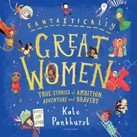 Fantastycznie wspaniałe kobiety: Prawdziwe historie ambicji, przygód i odwagi - Fantastically Great Women: True Stories of Ambition, Adventure and Bravery