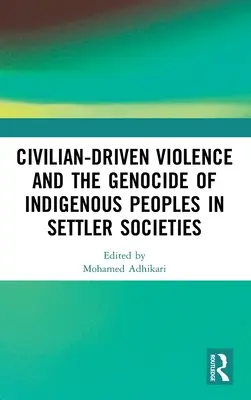 Przemoc cywilna i ludobójstwo rdzennej ludności w społeczeństwach osadniczych - Civilian-Driven Violence and the Genocide of Indigenous Peoples in Settler Societies