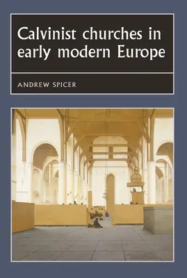 Kościoły kalwińskie we wczesnonowożytnej Europie - Calvinist Churches in Early Modern Europe