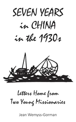 Siedem lat w Chinach w latach trzydziestych XX wieku: Listy do domu od dwóch młodych misjonarzy - Seven Years in China in the 1930s: Letters Home from Two Young Missionaries
