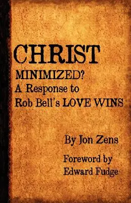 Chrystus zminimalizowany: Odpowiedź na „Miłość zwycięża” Roba Bella - Christ Minimized: A Response to Rob Bell's Love Wins