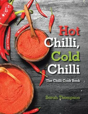 Gorące chilli, zimne chilli: książka kucharska z chilli - Hot Chilli, Cold Chilli: The Chilli Cook Book