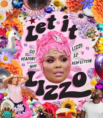Let It Lizzo!: 50 powodów, dla których Lizzo jest doskonała - Let It Lizzo!: 50 Reasons Why Lizzo Is Perfection