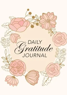 Codzienny dziennik wdzięczności: (Pink Flowers with Circle Callout) 52-tygodniowy przewodnik po wdzięczności - Daily Gratitude Journal: (Pink Flowers with Circle Callout) A 52-Week Guide to Becoming Grateful