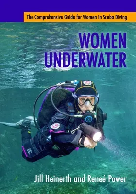 Kobiety pod wodą: Kompleksowy przewodnik dla kobiet nurkujących z akwalungiem - Women Underwater: The Comprehensive Guide for Women in Scuba Diving