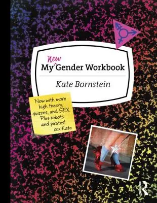 My New Gender Workbook: Przewodnik krok po kroku, jak osiągnąć pokój na świecie dzięki anarchii płci i pozytywnemu nastawieniu do płci - My New Gender Workbook: A Step-By-Step Guide to Achieving World Peace Through Gender Anarchy and Sex Positivity