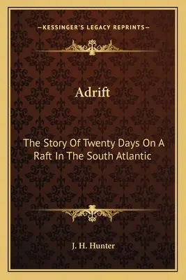 Adrift: Historia dwudziestu dni na tratwie na południowym Atlantyku - Adrift: The Story Of Twenty Days On A Raft In The South Atlantic