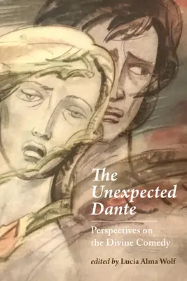 Niespodziewany Dante: Perspektywy Boskiej Komedii - The Unexpected Dante: Perspectives on the Divine Comedy