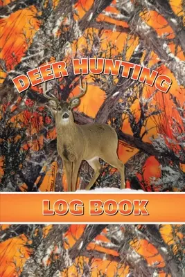 Dziennik polowania na jelenie: Szczegóły polowania, prezent dla łowców jeleni, gatunki, aktywność, czas, lokalizacja, pogoda, dziennik, notatnik - Deer Hunting Log Book: Record Hunt Details, Deer Hunters Gift, Species, Activity, Time, Location, Weather, Journal, Notebook