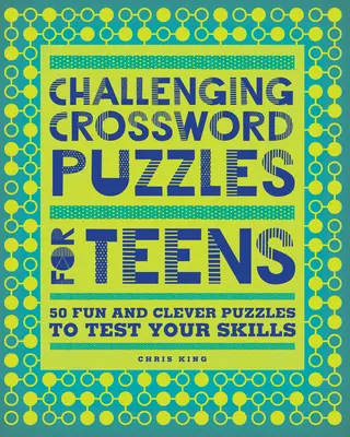 Wymagające krzyżówki dla nastolatków: 50 zabawnych i sprytnych łamigłówek, które sprawdzą twoje umiejętności - Challenging Crossword Puzzles for Teens: 50 Fun and Clever Puzzles to Test Your Skills