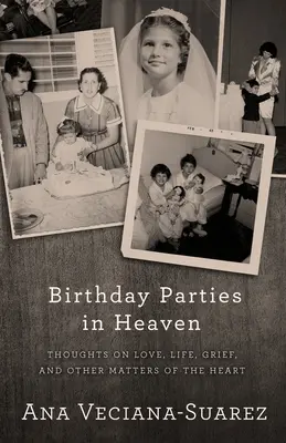 Przyjęcia urodzinowe w niebie: Myśli o miłości, życiu, żałobie i innych sprawach serca - Birthday Parties in Heaven: Thoughts on Love, Life, Grief, and Other Matters of the Heart