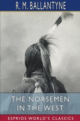 Norsemen in the West (Esprios Classics) - The Norsemen in the West (Esprios Classics)