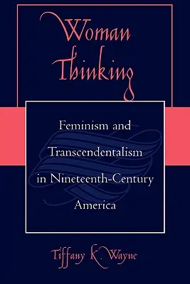 Kobieta myśląca: Feminizm i transcendentalizm w dziewiętnastowiecznej Ameryce - Woman Thinking: Feminism and Transcendentalism in Nineteenth-Century America