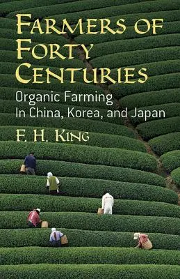 Rolnicy czterdziestu wieków: Rolnictwo ekologiczne w Chinach, Korei i Japonii - Farmers of Forty Centuries: Organic Farming in China, Korea, and Japan