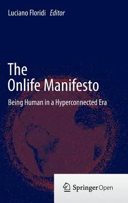 Manifest Onlife: Być człowiekiem w erze hiperpołączeń - The Onlife Manifesto: Being Human in a Hyperconnected Era