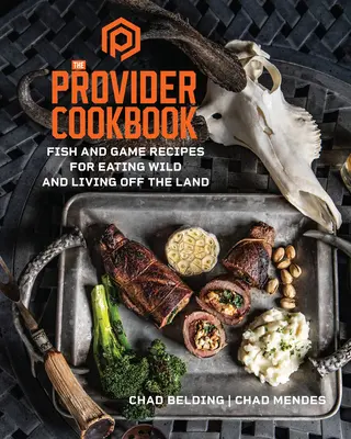 Książka kucharska Provider: Przepisy na ryby i dziczyznę dla dzikich i żyjących z ziemi - The Provider Cookbook: Fish and Game Recipes for Eating Wild and Living Off the Land