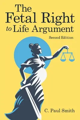 Argument prawa płodu do życia: Wydanie drugie, 2020 - The Fetal Right to Life Argument: Second Edition, 2020