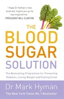 Blood Sugar Solution - najlepiej sprzedający się program zapobiegania cukrzycy, utraty wagi i doskonałego samopoczucia - Blood Sugar Solution - The Bestselling Programme for Preventing Diabetes, Losing Weight and Feeling Great