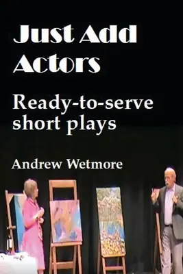 Just Add Actors: Gotowe krótkie sztuki - Just Add Actors: Ready-to-serve short plays