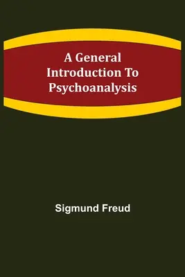 Ogólne wprowadzenie do psychoanalizy - A General Introduction to Psychoanalysis